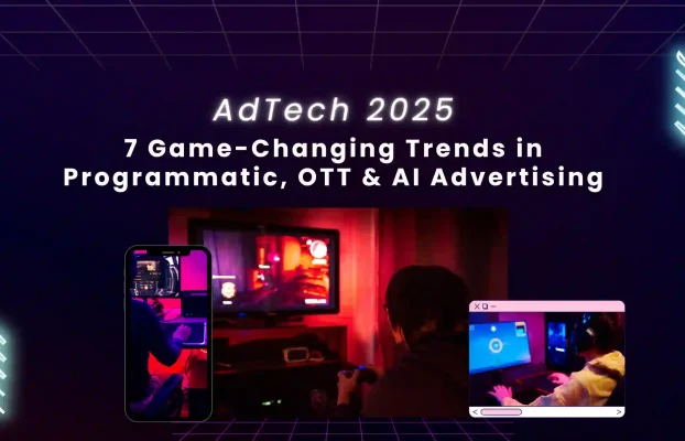 Top 7 AdTech Trends You Shouldn’t Ignore in 2025