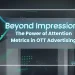 Advanced OTT Measurement: Viewability & Attention Metrics