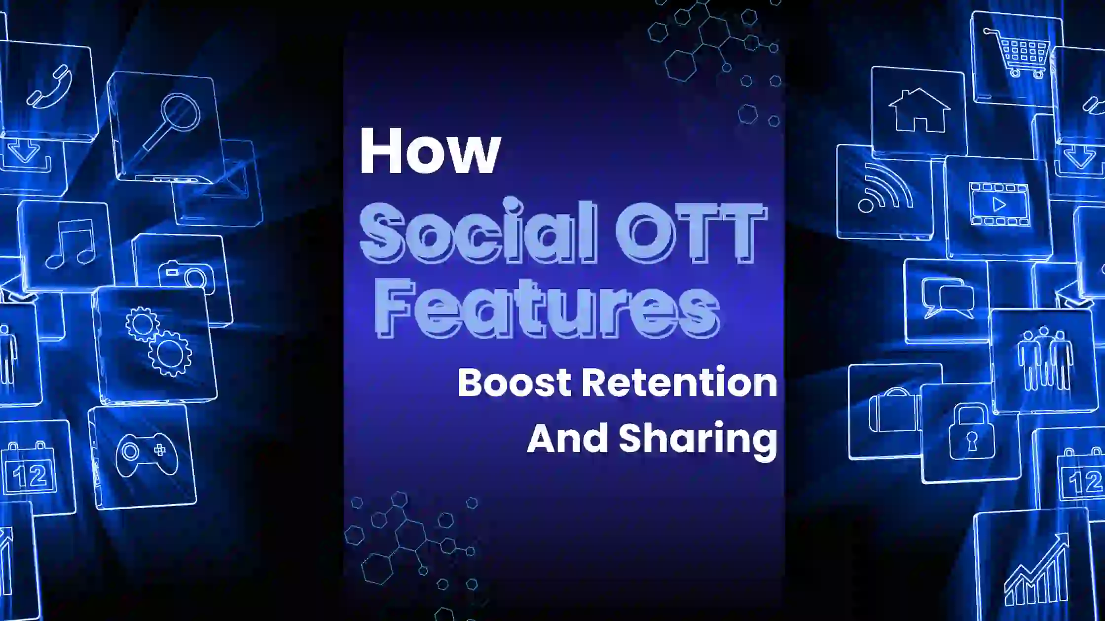 Why social features in OTT apps matter: user engagement, retention, growth