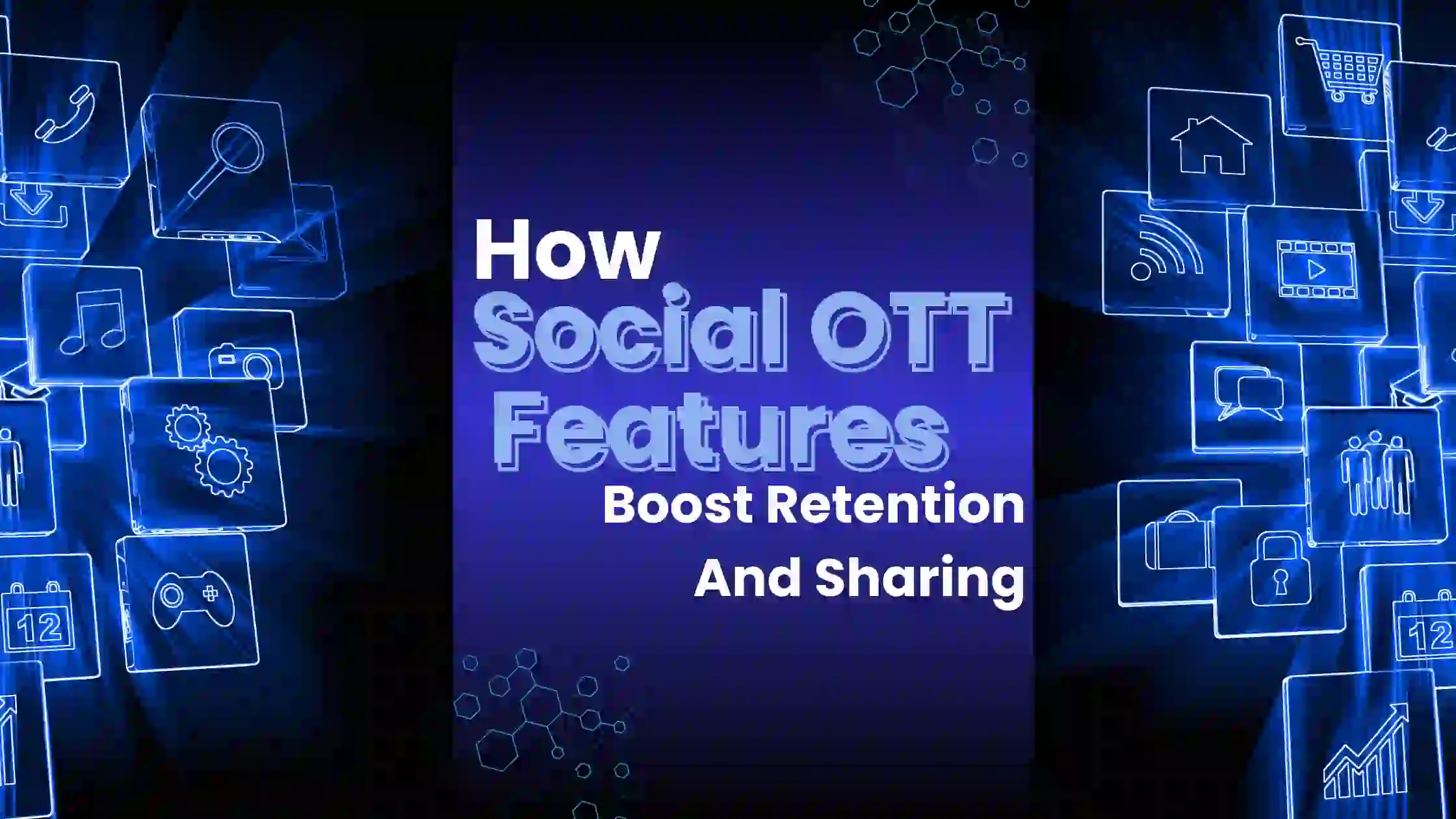 Why social features in OTT apps matter: user engagement, retention, growth