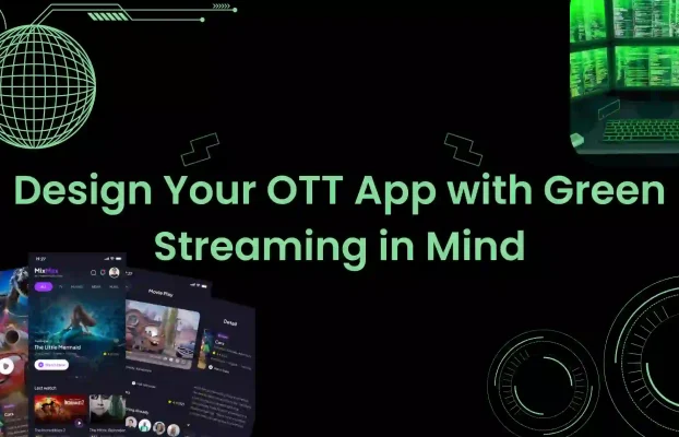 Sustainability in Streaming: How to Build Eco-Friendly OTT Apps